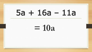 5a + 16a – 11a
= 10a
 