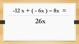 -12 x + ( - 6x ) – 8x =
26x
 