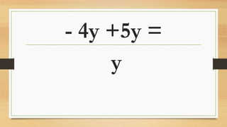 - 4y +5y =
y
 