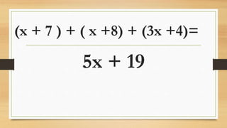 (x + 7 ) + ( x +8) + (3x +4)=
5x + 19
 