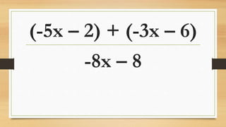 (-5x – 2) + (-3x – 6)
-8x – 8
 