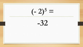 (- 2)5 =
-32
 