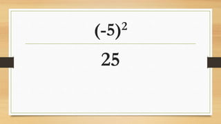 (-5)2
25
 