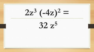 2z3 (-4z)2 =
32 z5
 