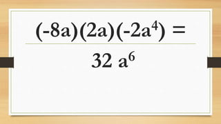 (-8a)(2a)(-2a4) =
32 a6
 