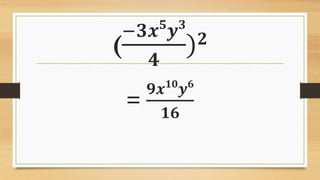 (
−𝟑𝒙 𝟓
𝒚 𝟑
𝟒
) 𝟐
=
𝟗𝒙 𝟏𝟎
𝒚 𝟔
𝟏𝟔
 