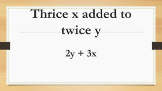Thrice x added to
twice y
2y + 3x
 