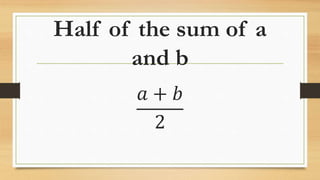 Half of the sum of a
and b
𝑎 + 𝑏
2
 