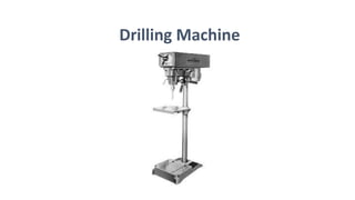 Drilling Machine
 