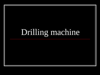 Drilling machine
 