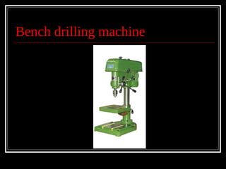 Bench drilling machine
 