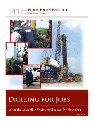 Drilling for Jobs
What the Marcellus Shale could mean for New York
                                            July 2011
 