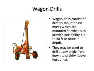 Wagon Drills
• Wagon drills consist of
drifters mounted on
masts which are
mounted on wheels to
provide portability. Up
to...