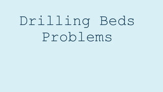 Drilling Beds
Problems
 