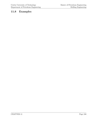 Curtin University of Technology
Department of Petroleum Engineering
Master of Petroleum Engineering
Drilling Engineering
11.8 Examples
CHAPTER 11 Page 248
 