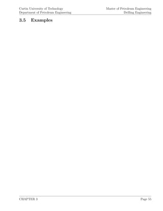 Curtin University of Technology
Department of Petroleum Engineering
Master of Petroleum Engineering
Drilling Engineering
3.5 Examples
CHAPTER 3 Page 55
 