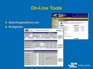 ◼ BakerHughesDirect.com
◼ Bridgewise
On-Line Tools
 