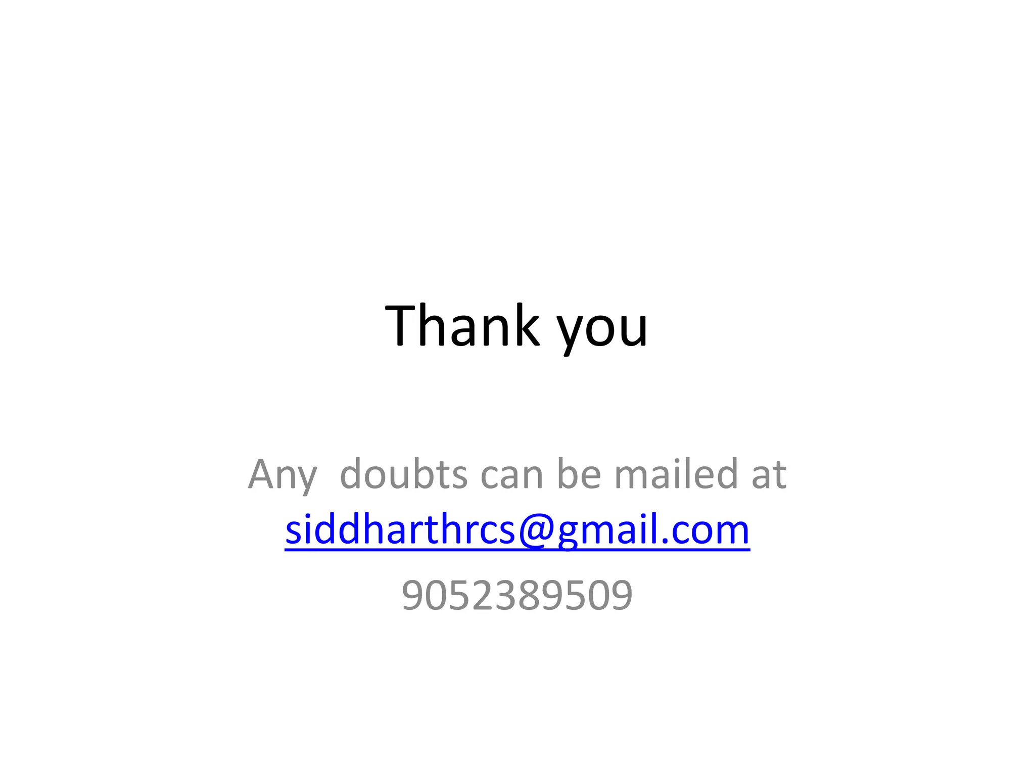 Thank you
Any doubts can be mailed at
siddharthrcs@gmail.com
9052389509
 