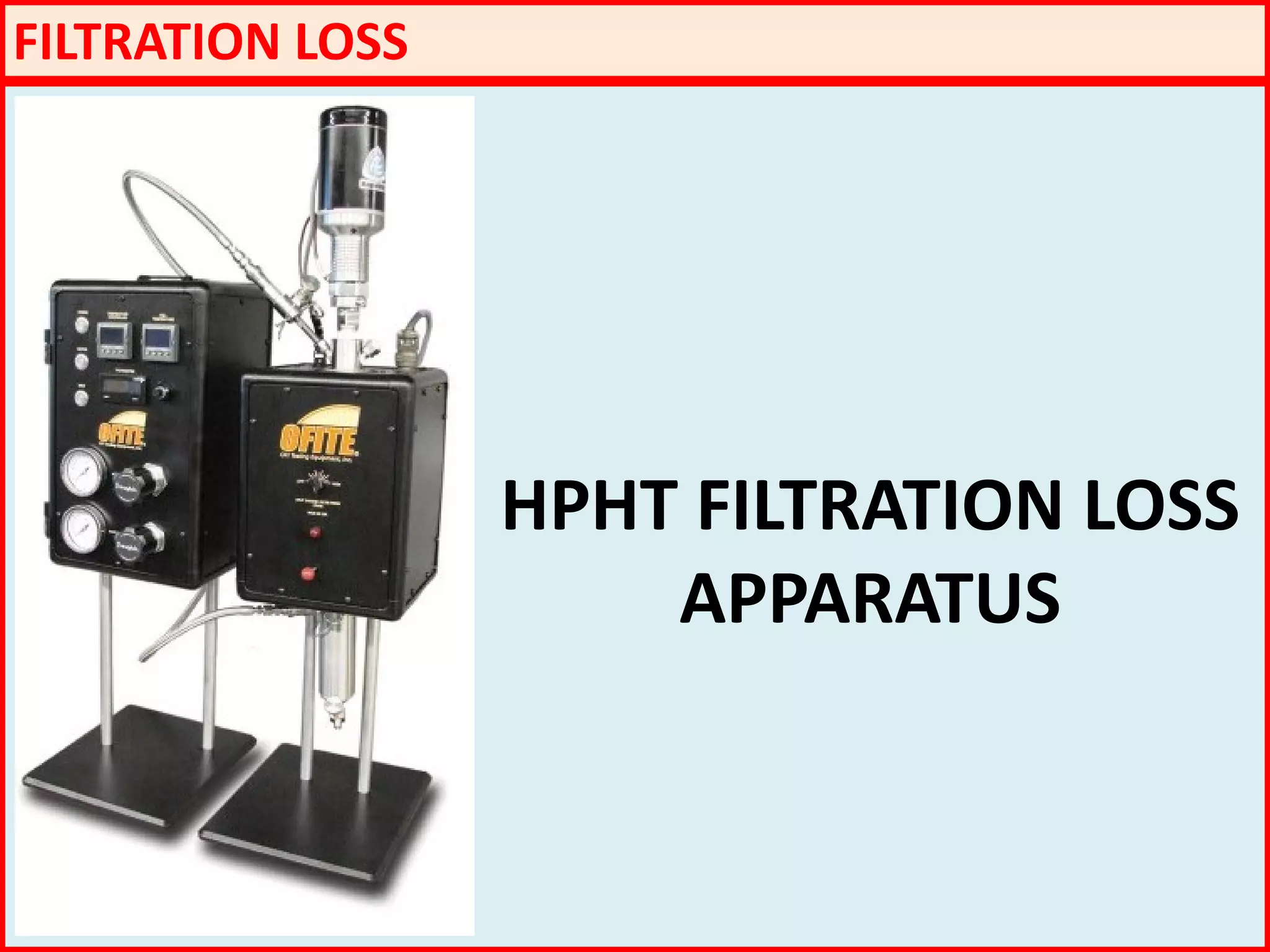 FILTRATION LOSS
HPHT FILTRATION LOSS
APPARATUS
 