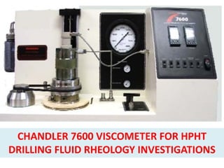CHANDLER 7600 VISCOMETER FOR HPHT
DRILLING FLUID RHEOLOGY INVESTIGATIONS
 