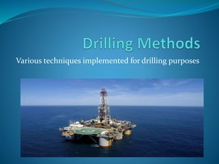 Various techniques implemented for drilling purposes
 