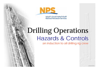 Sameer(2007)
Drilling Operations
Hazards & Controls
an induction to all drilling rig crew
 