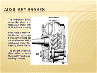 The Hydromatic Brake is a hydrodynamic device that absorbs power by converting mechanical energy into heat in its working fluid, which is normally water.  Resistance is created exclusively by fluid friction and agitation of the fluid circulated between the vaned pockets of the rotor and stator elements with the conversion of mechanical energy to heat taking place directly within the fluid itself.  The amount of mechanical energy that can be absorbed in this manner is dependent upon the quantity and velocity of the fluid in the working chamber. 
