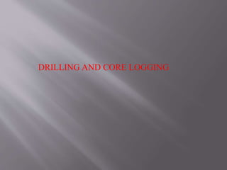 DRILLING AND CORE LOGGING
 