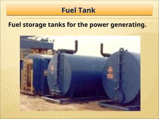 Fuel storage tanks for the power generating.
Fuel Tank
 