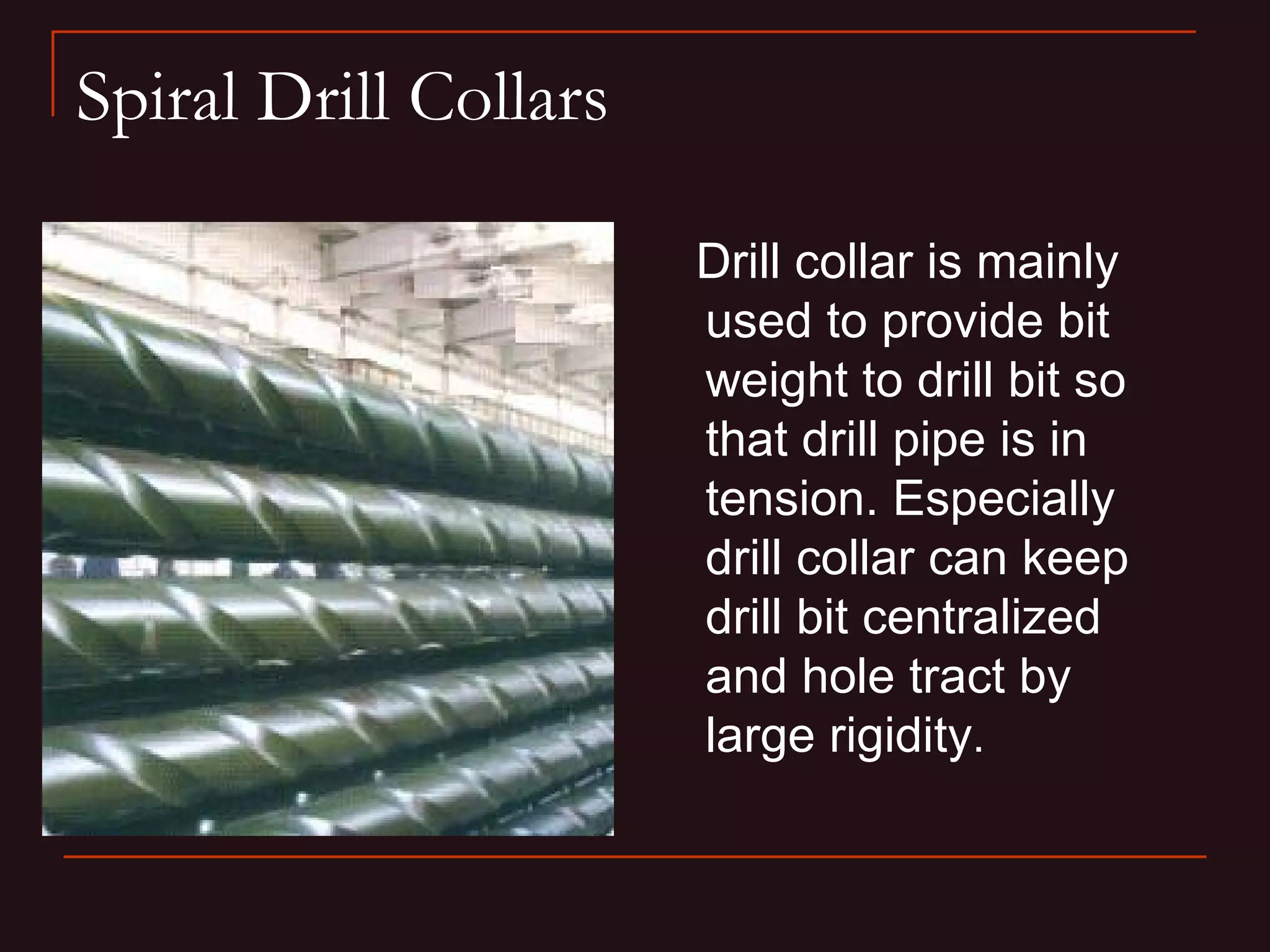 Spiral Drill Collars

                       Drill collar is mainly
                       used to provide bit
                       weight to drill bit so
                       that drill pipe is in
                       tension. Especially
                       drill collar can keep
                       drill bit centralized
                       and hole tract by
                       large rigidity.
 