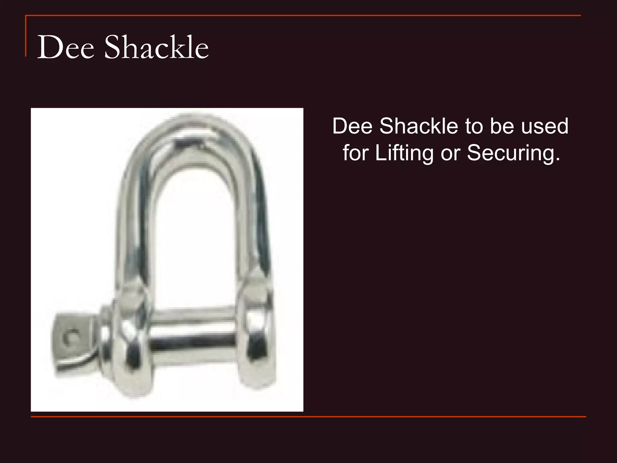 Dee Shackle

              Dee Shackle to be used
               for Lifting or Securing.
 