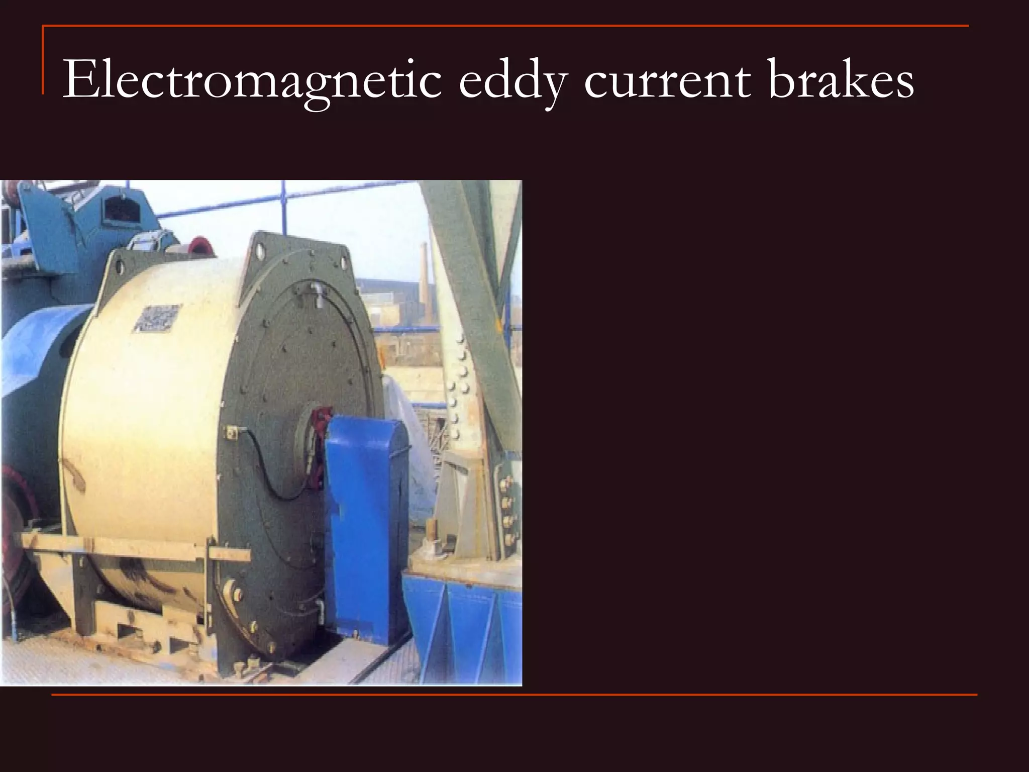 Electromagnetic eddy current brakes
 