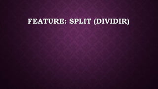 FEATURE: SPLIT (DIVIDIR)