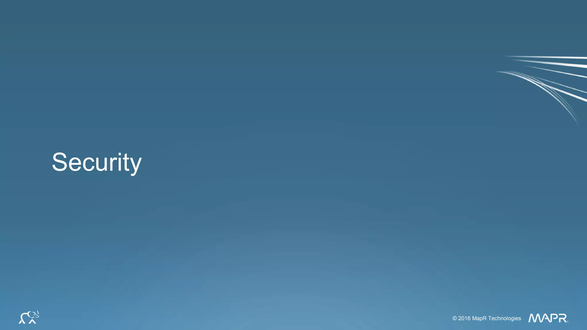 © 2016 MapR Technologies 32© 2016 MapR Technologies
Security
 