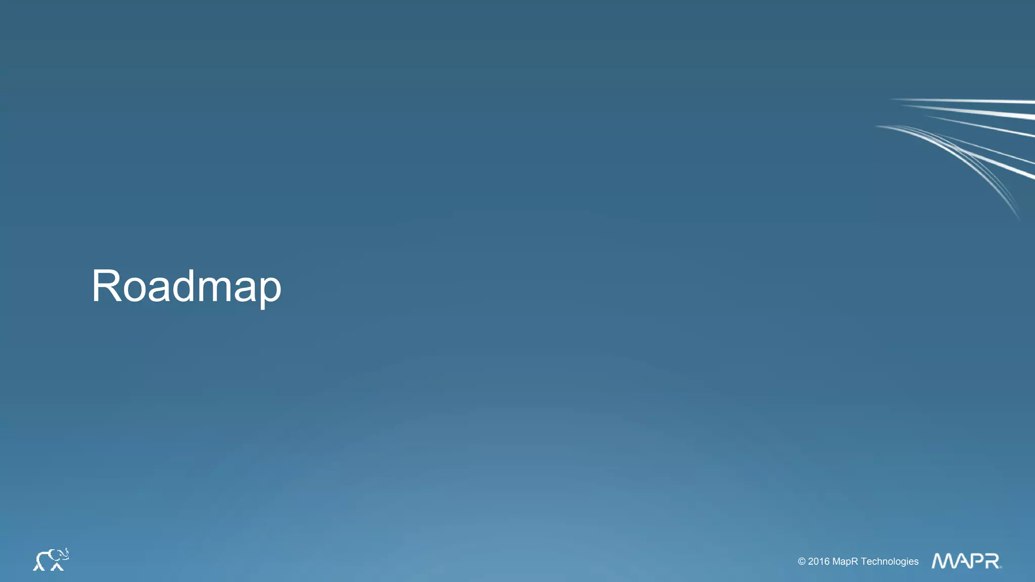 © 2016 MapR Technologies 36© 2016 MapR Technologies
Roadmap
 