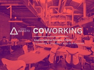 1.
Emprendedores Sociales y ONGs
Co-working + Privados + Sala de Reuniones
COWORKING
 