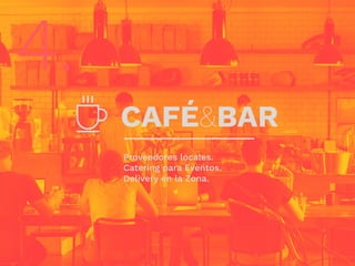 4.
Proveedores locales.
Catering para Eventos.
Delivery en la Zona.
CAFÉ&BAR
 