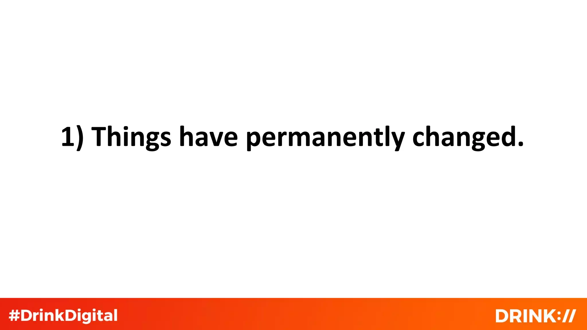 1) Things have permanently changed.
 