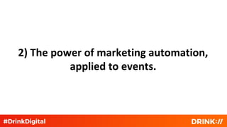 2) The power of marketing automation,
applied to events.
 