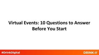Virtual Events: 10 Questions to Answer
Before You Start
 