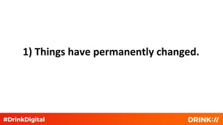 1) Things have permanently changed.
 