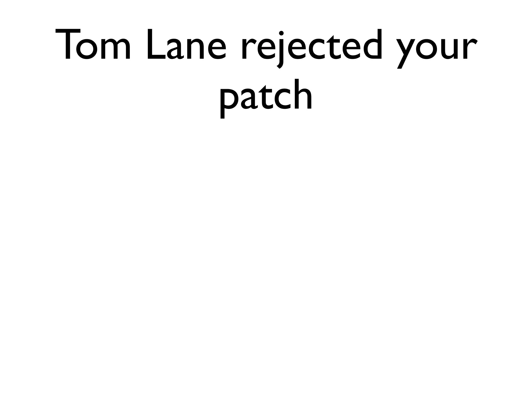 Tom Lane rejected your patch 