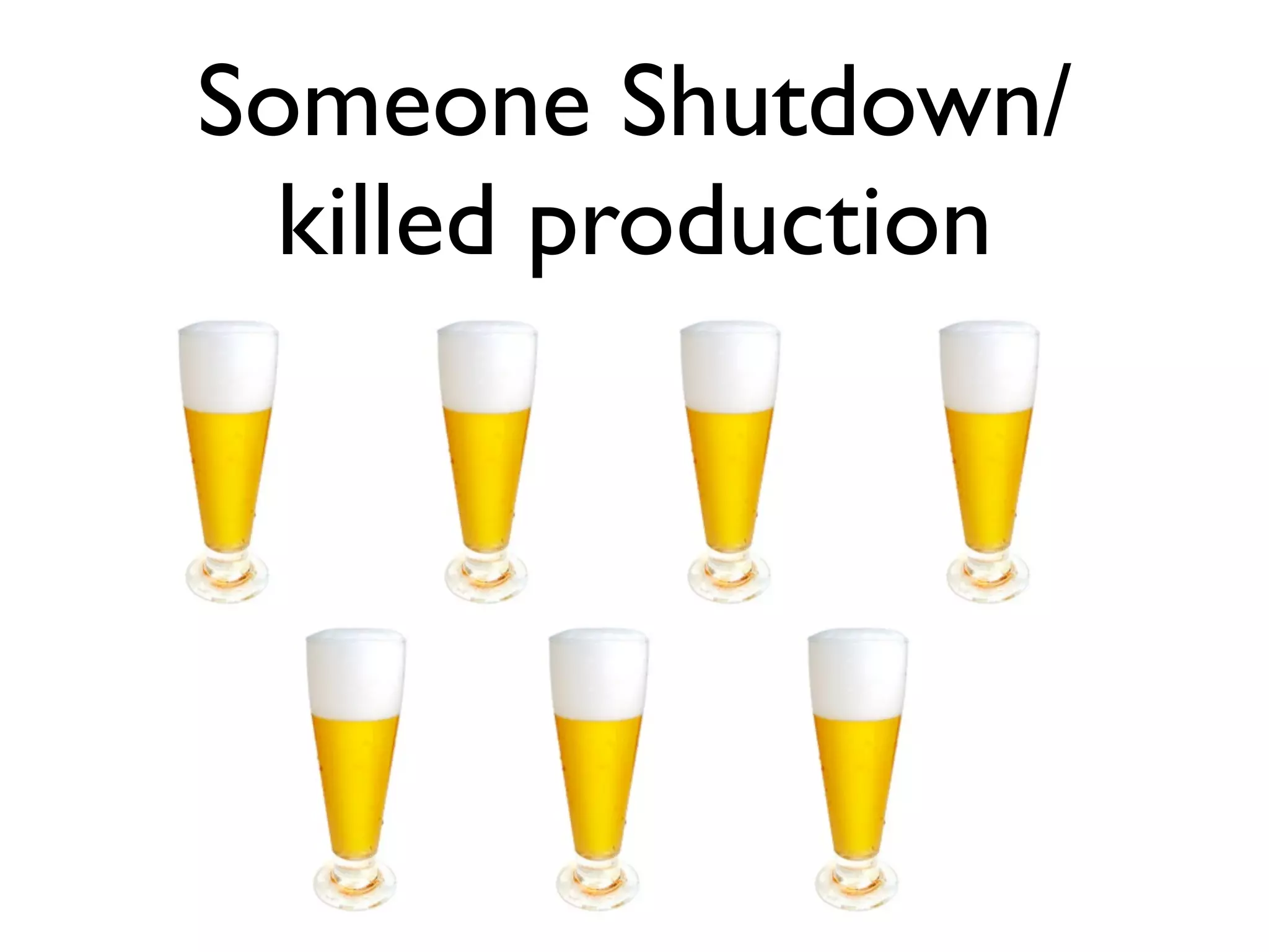 Someone Shutdown/ killed production 