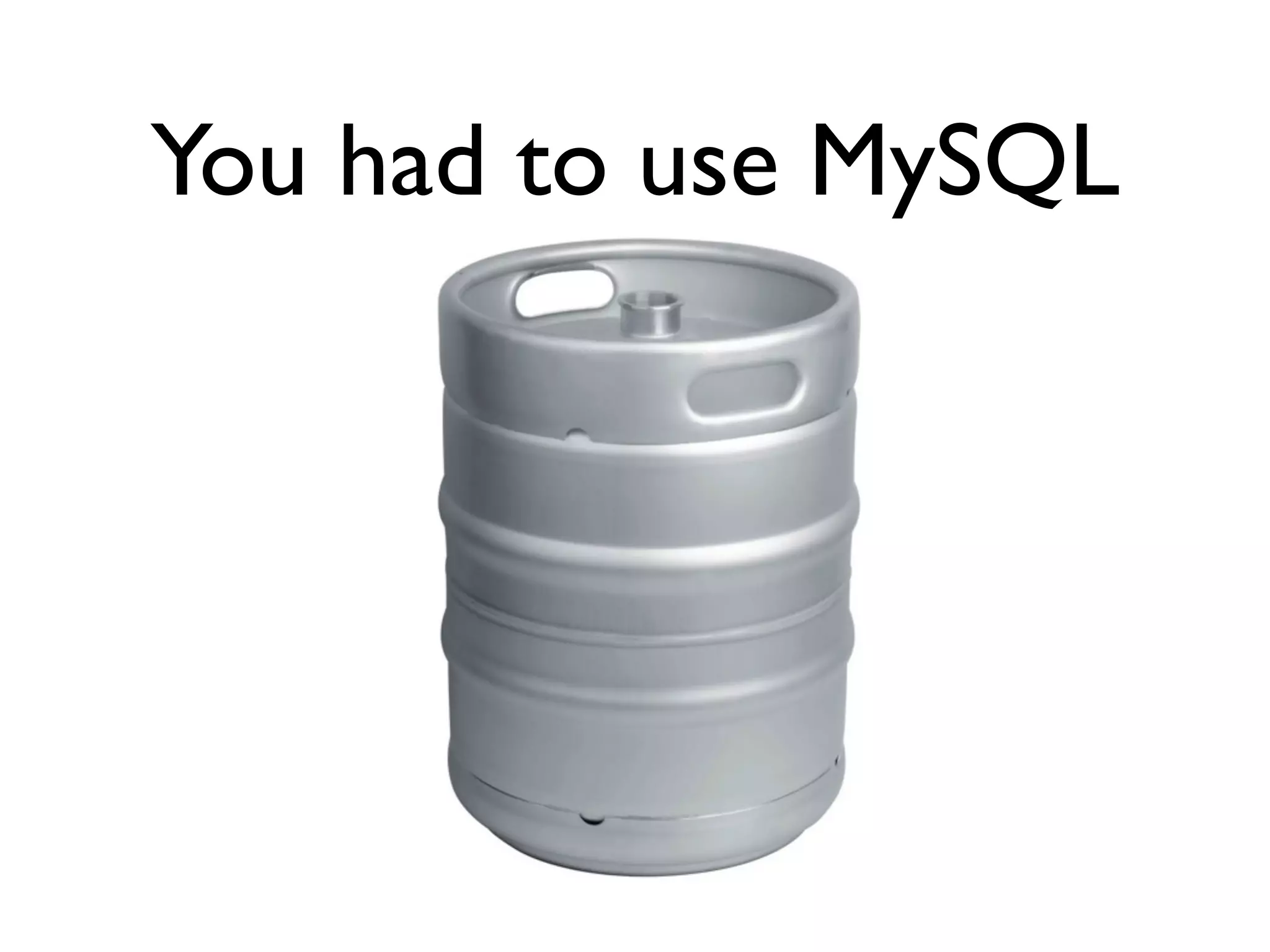You had to use MySQL 