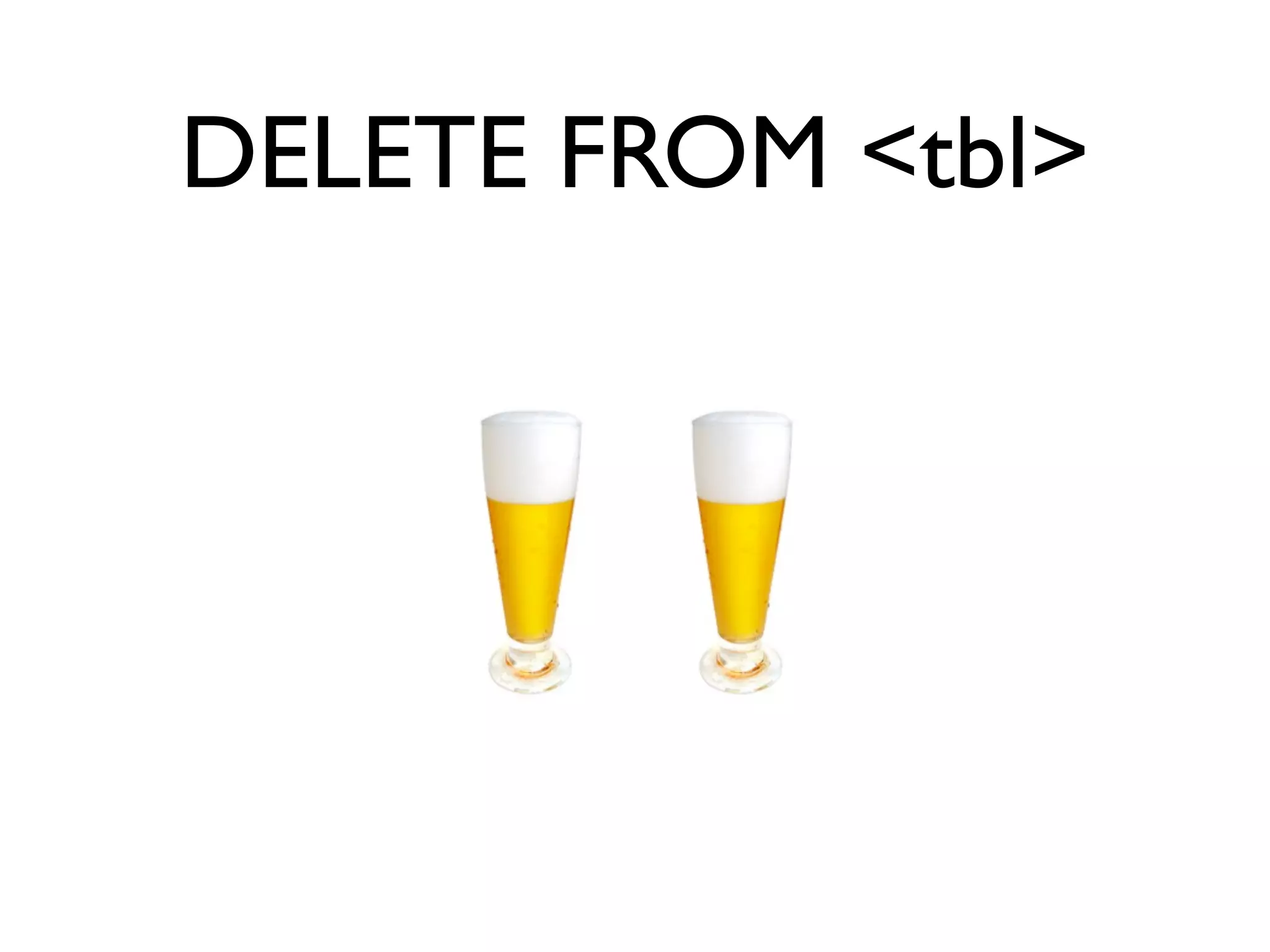 DELETE FROM <tbl> 