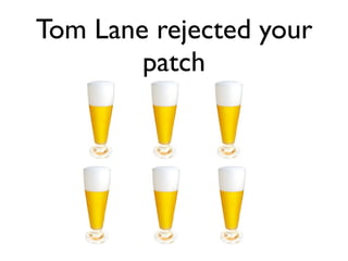 Tom Lane rejected your
        patch
 
