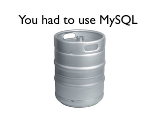 You had to use MySQL
 