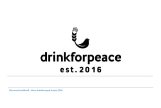Das neueSocial Food – Unser drinkforpeace-Projekt2016
 