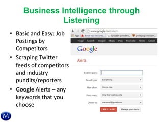 Business Intelligence through
Listening
• Basic and Easy: Job
Postings by
Competitors
• Scraping Twitter
feeds of competit...