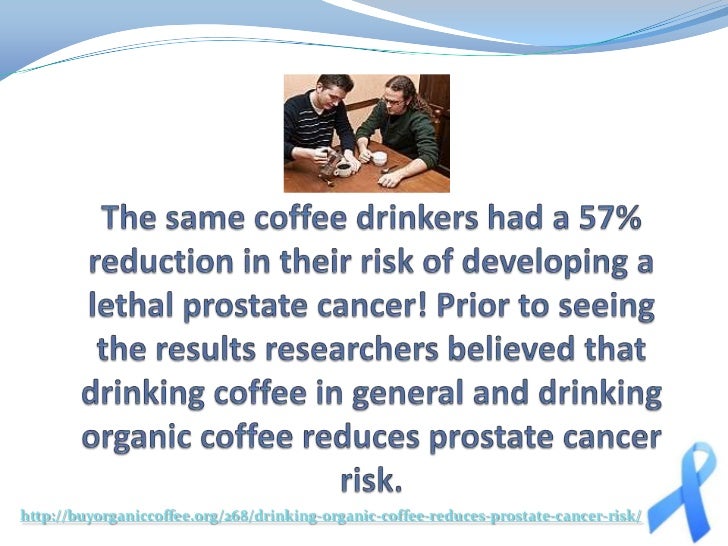 Drinking Organic Coffee Reduces Prostate Cancer Risk